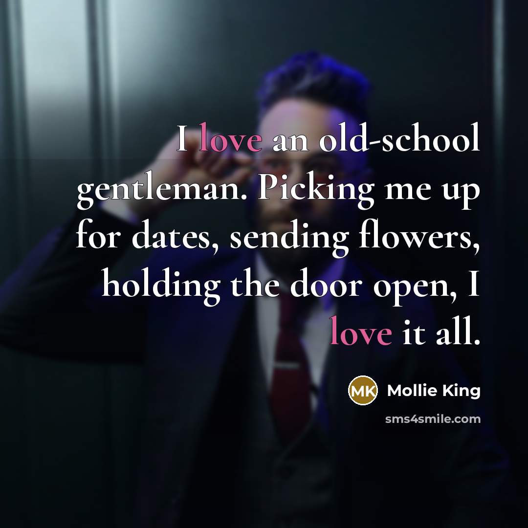 “I love an old-school gentleman. Picking me up for dates,…” quote by Mollie King
