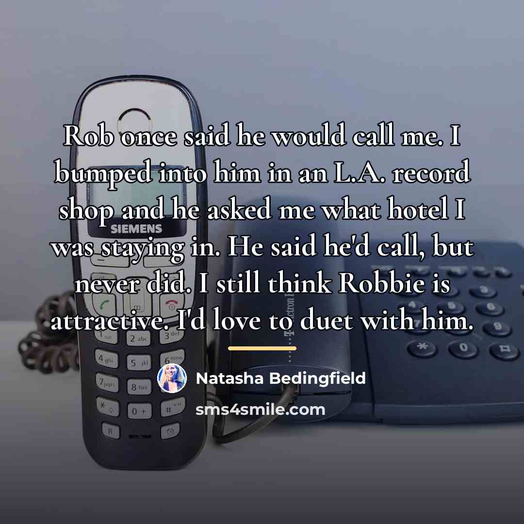 “Rob once said he would call me. I bumped into…” quote by Natasha Bedingfield