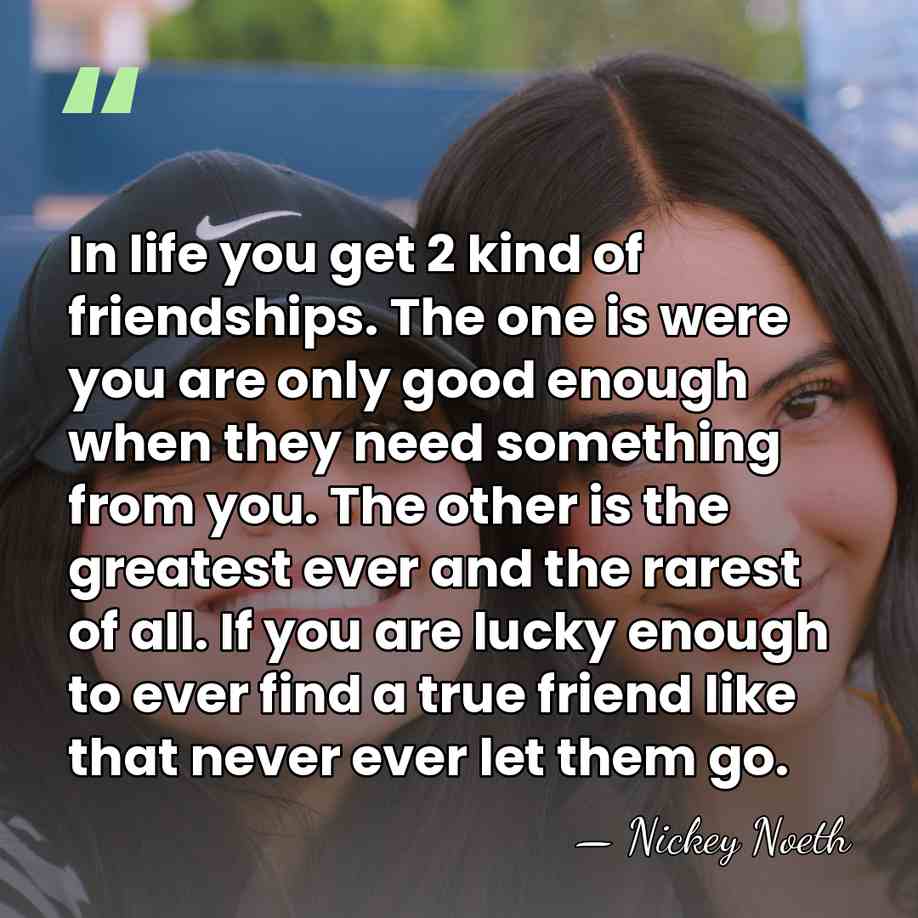 In life you get 2 kind of friendships. The one is were&hellip; - Nickey Noeth