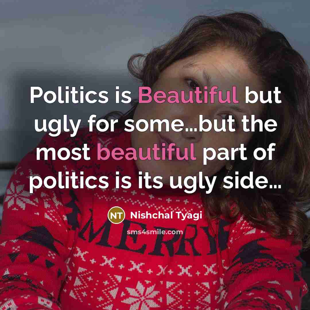 “Politics is Beautiful but ugly for some.......but the most beautiful…” quote by Nishchal Tyagi