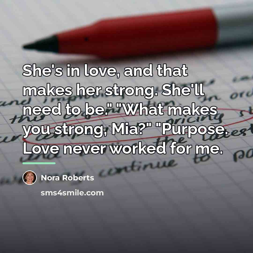 “She's in love, and that makes her strong. She'll need…” quote by Nora Roberts