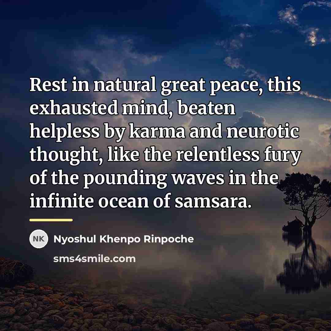 “Rest in natural great peace, this exhausted mind, beaten helpless…” quote by Nyoshul Khenpo Rinpoche