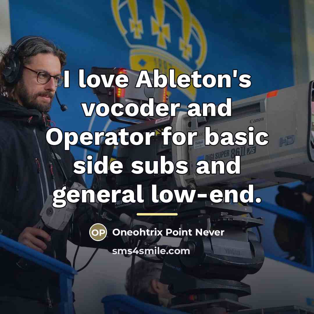 “I love Ableton's vocoder and Operator for basic side subs…” quote by Oneohtrix Point Never