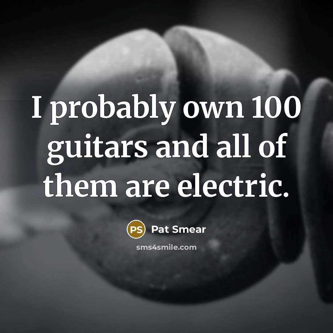 “I probably own 100 guitars and all of them are…” quote by Pat Smear