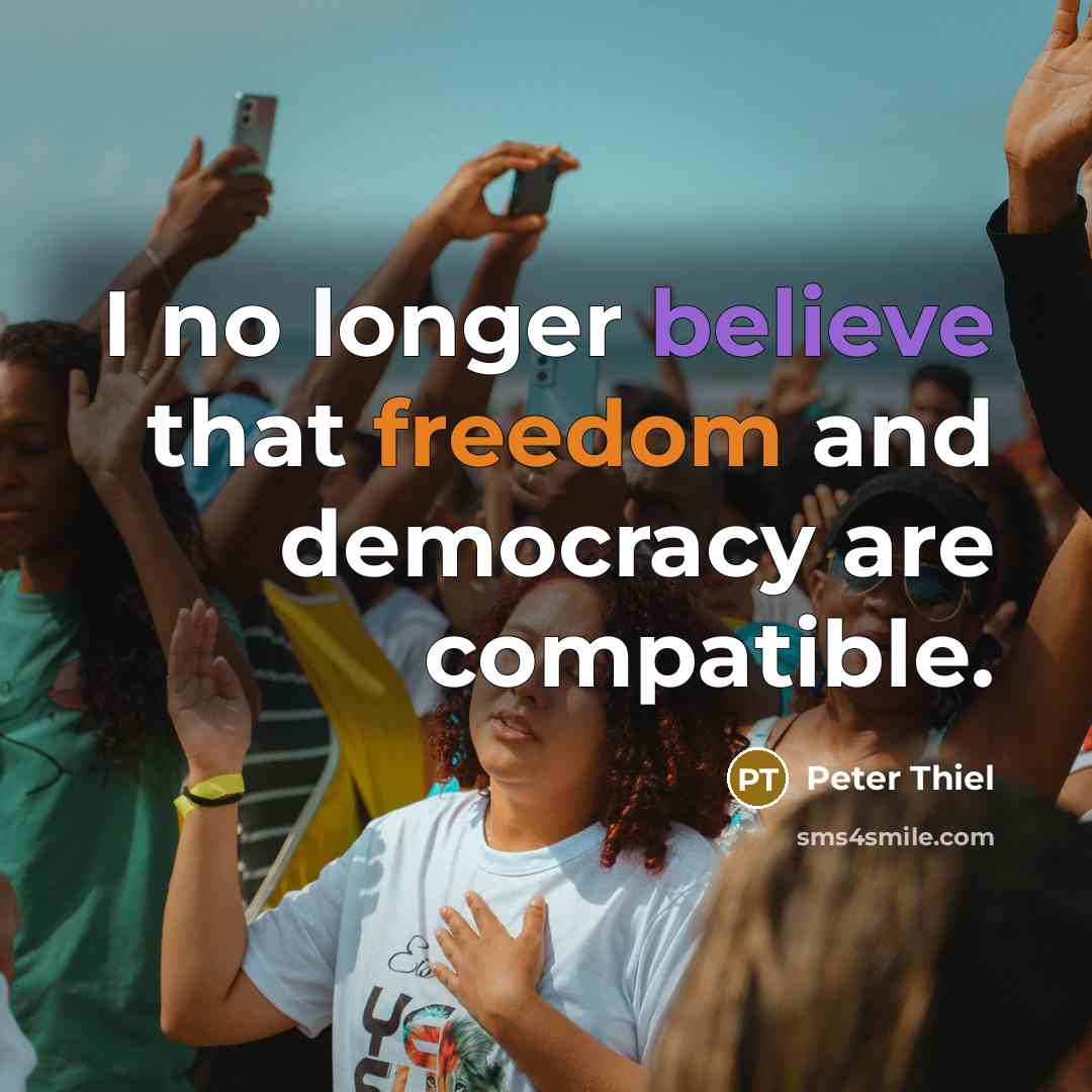 “I no longer believe that freedom and democracy are compatible.…” quote by Peter Thiel