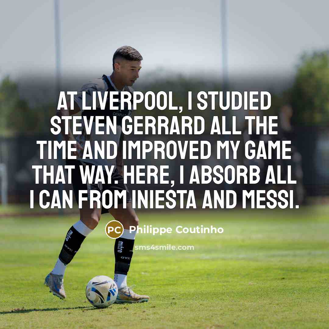 “At Liverpool, I studied Steven Gerrard all the time and…” quote by Philippe Coutinho