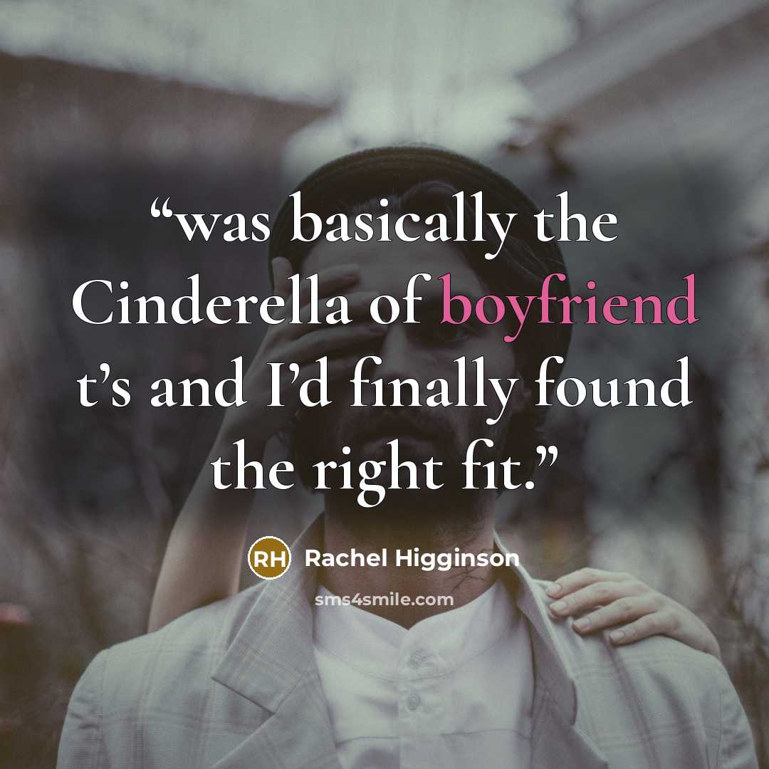 “was basically the Cinderella of boyfriend t’s and I’d finally found the right fit.” quote by Rachel Higginson
