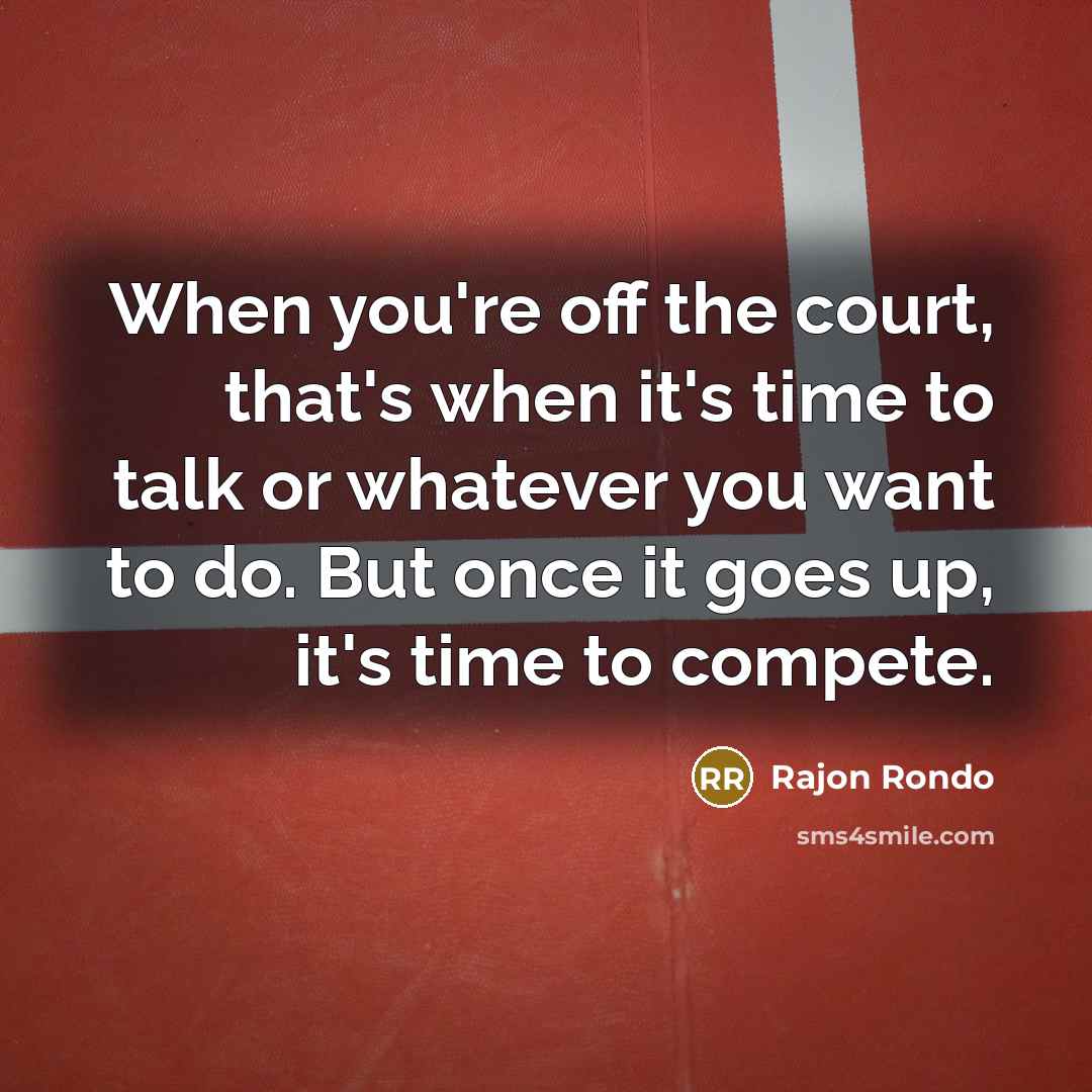 “When you're off the court, that's when it's time to…” quote by Rajon Rondo