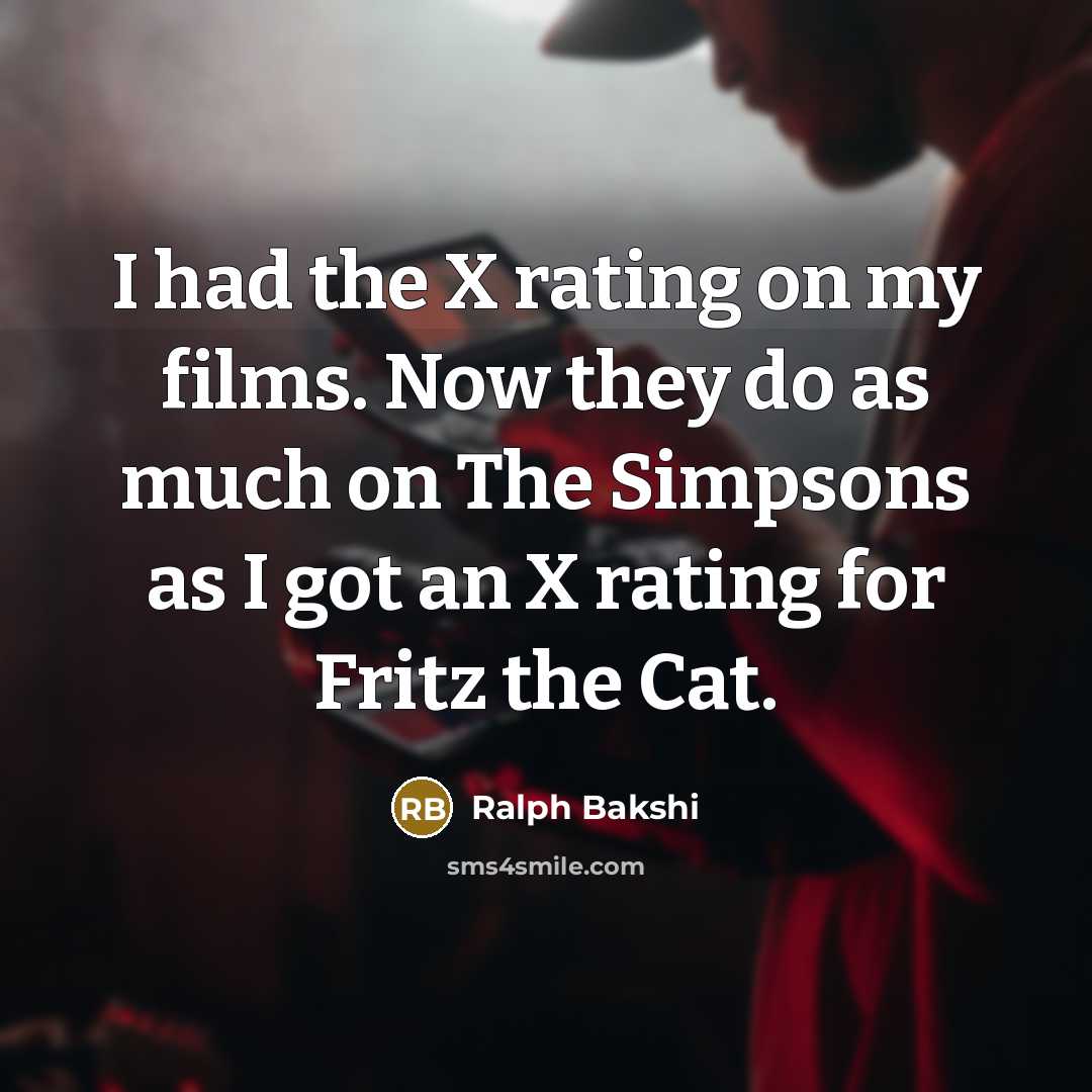 “I had the X rating on my films. Now they…” quote by Ralph Bakshi