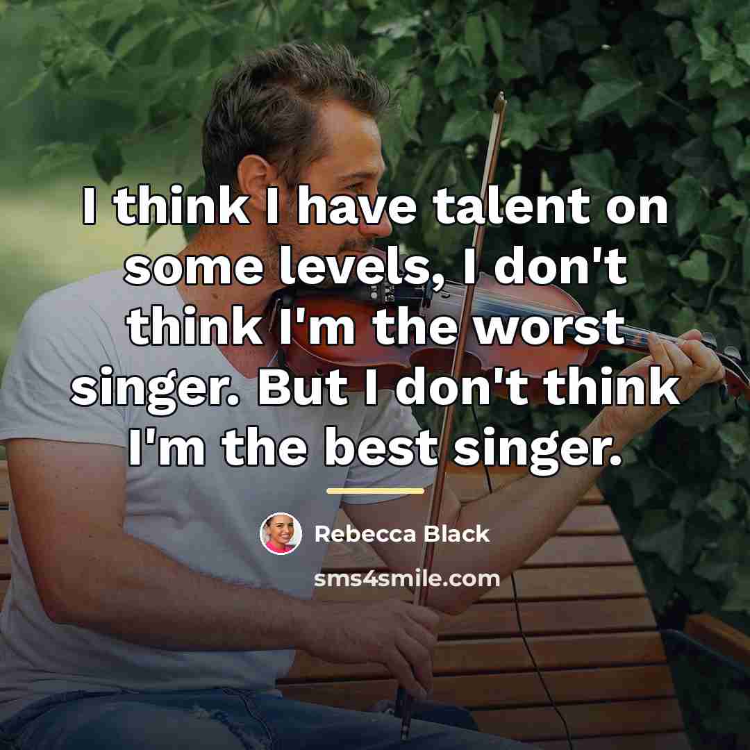 “I think I have talent on some levels, I don't…” quote by Rebecca Black