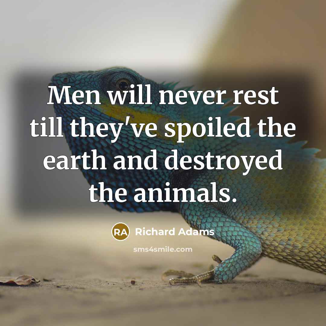 “Men will never rest till they've spoiled the earth and…” quote by Richard Adams