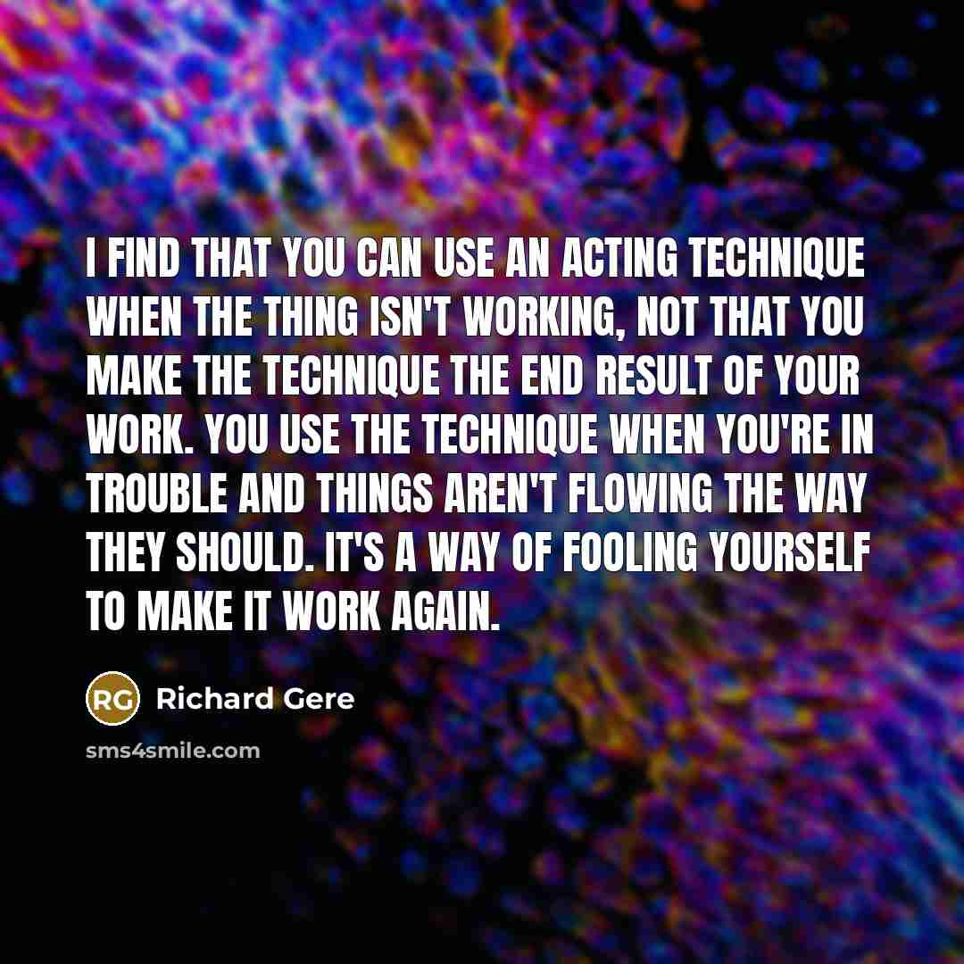 “I find that you can use an acting technique when…” quote by Richard Gere
