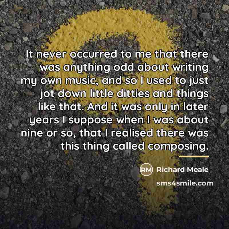 “It never occurred to me that there was anything odd…” quote by Richard Meale