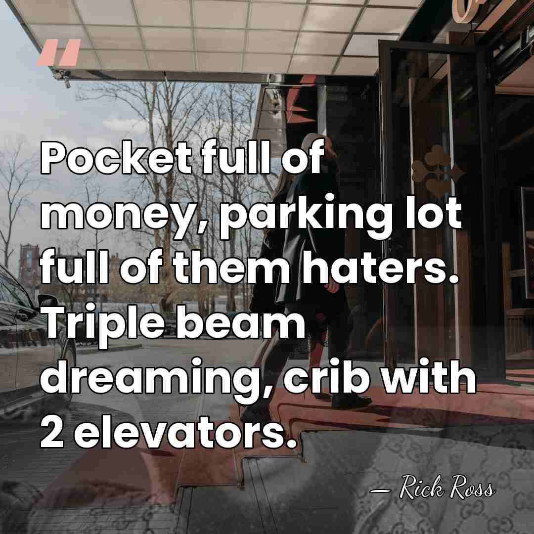 Pocket full of money, parking lot full of them haters. Triple beam&hellip; - Rick Ross