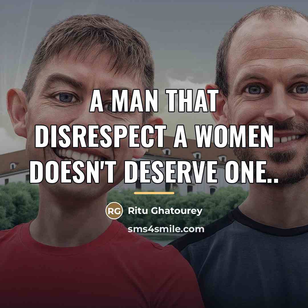 “A man that disrespect A women doesn't deserve one..…” quote by Ritu Ghatourey