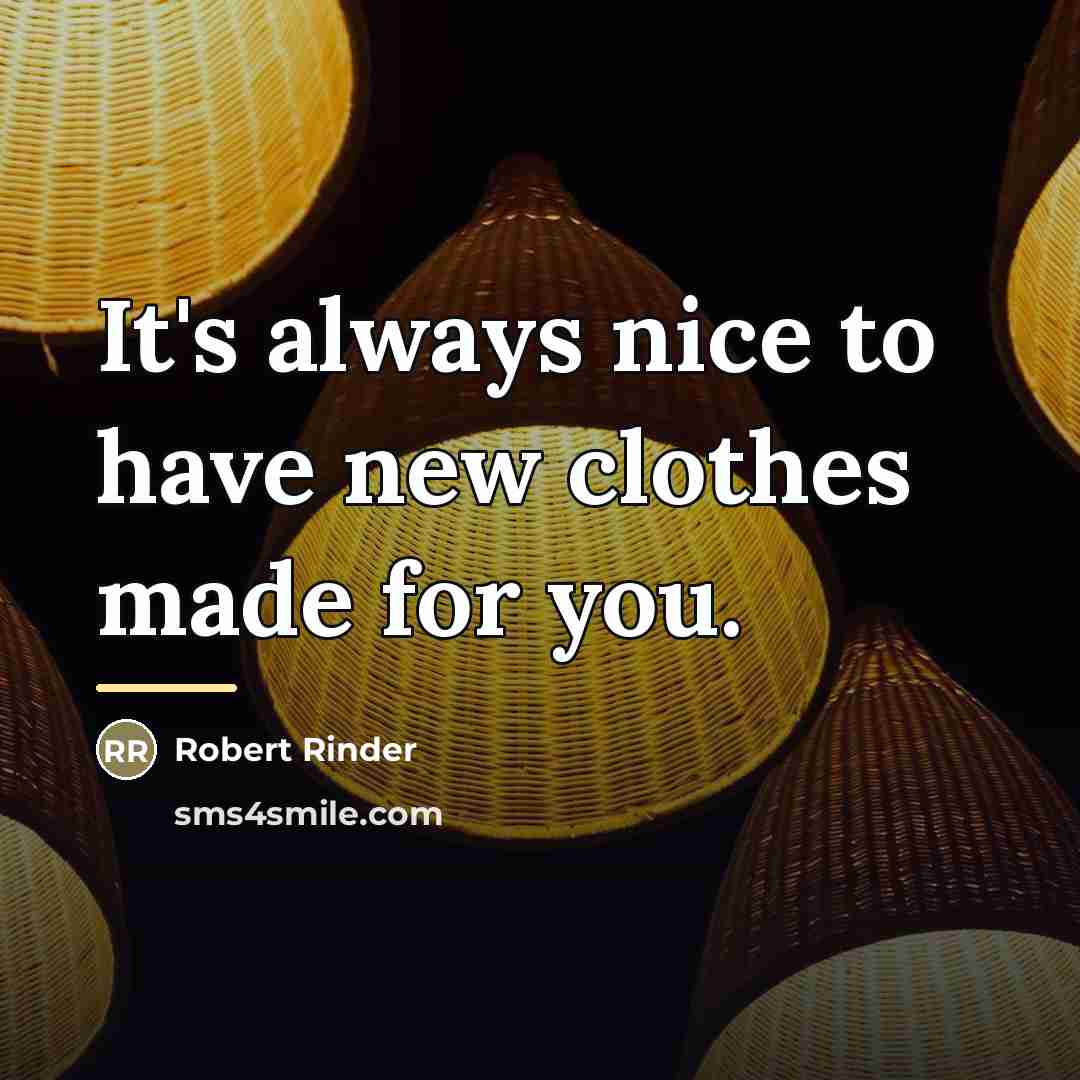 “It's always nice to have new clothes made for you.…” quote by Robert Rinder