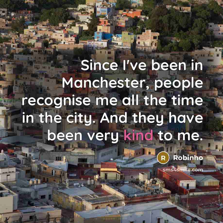 “Since I've been in Manchester, people recognise me all the…” quote by Robinho