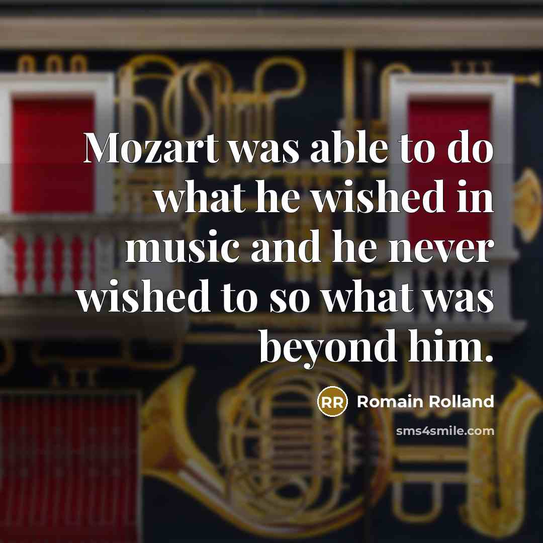 “Mozart was able to do what he wished in music…” quote by Romain Rolland