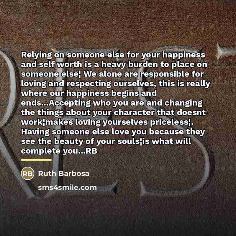“Relying on someone else for your happiness and self worth…” quote by Ruth Barbosa