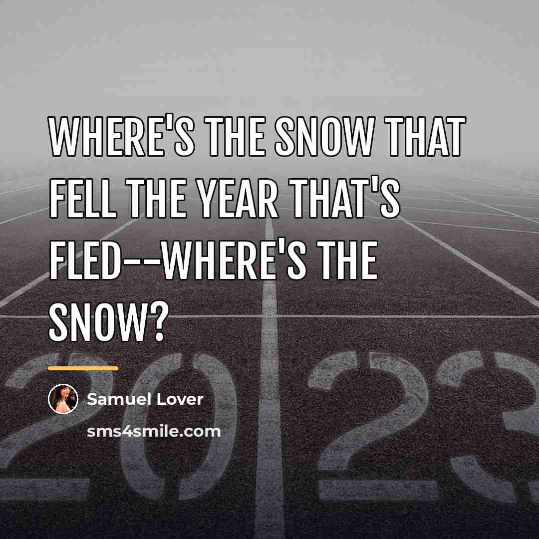 “Where's the snow That fell the year that's fled--where's the…” quote by Samuel Lover