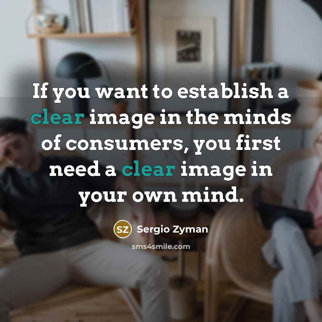 “If you want to establish a clear image in the…” quote by Sergio Zyman