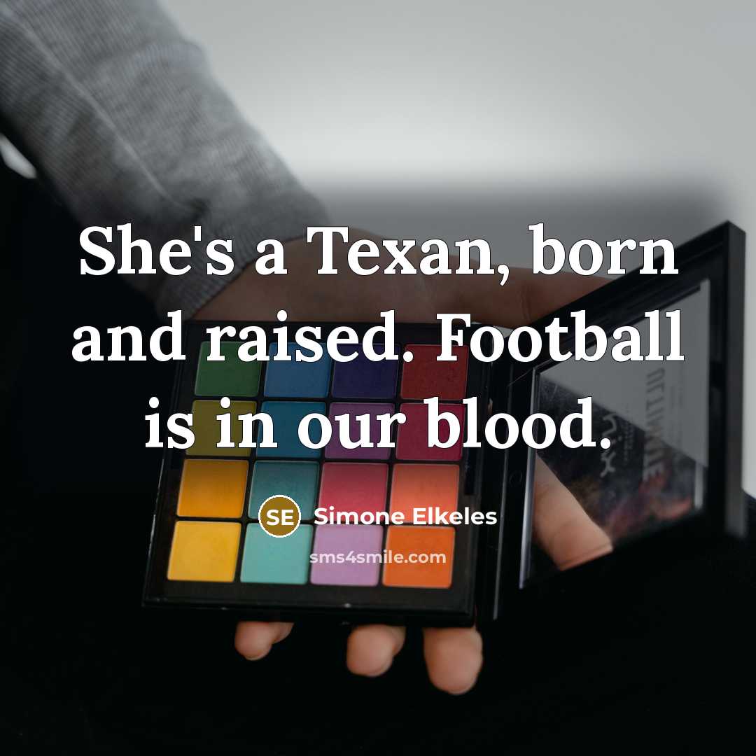 “She's a Texan, born and raised. Football is in our…” quote by Simone Elkeles