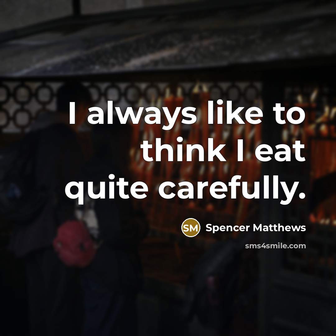“I always like to think I eat quite carefully.…” quote by Spencer Matthews
