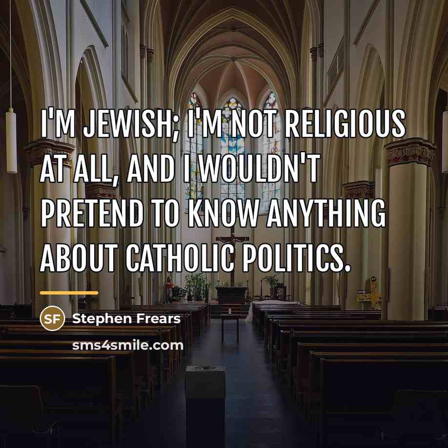 “I'm Jewish; I'm not religious at all, and I wouldn't…” quote by Stephen Frears