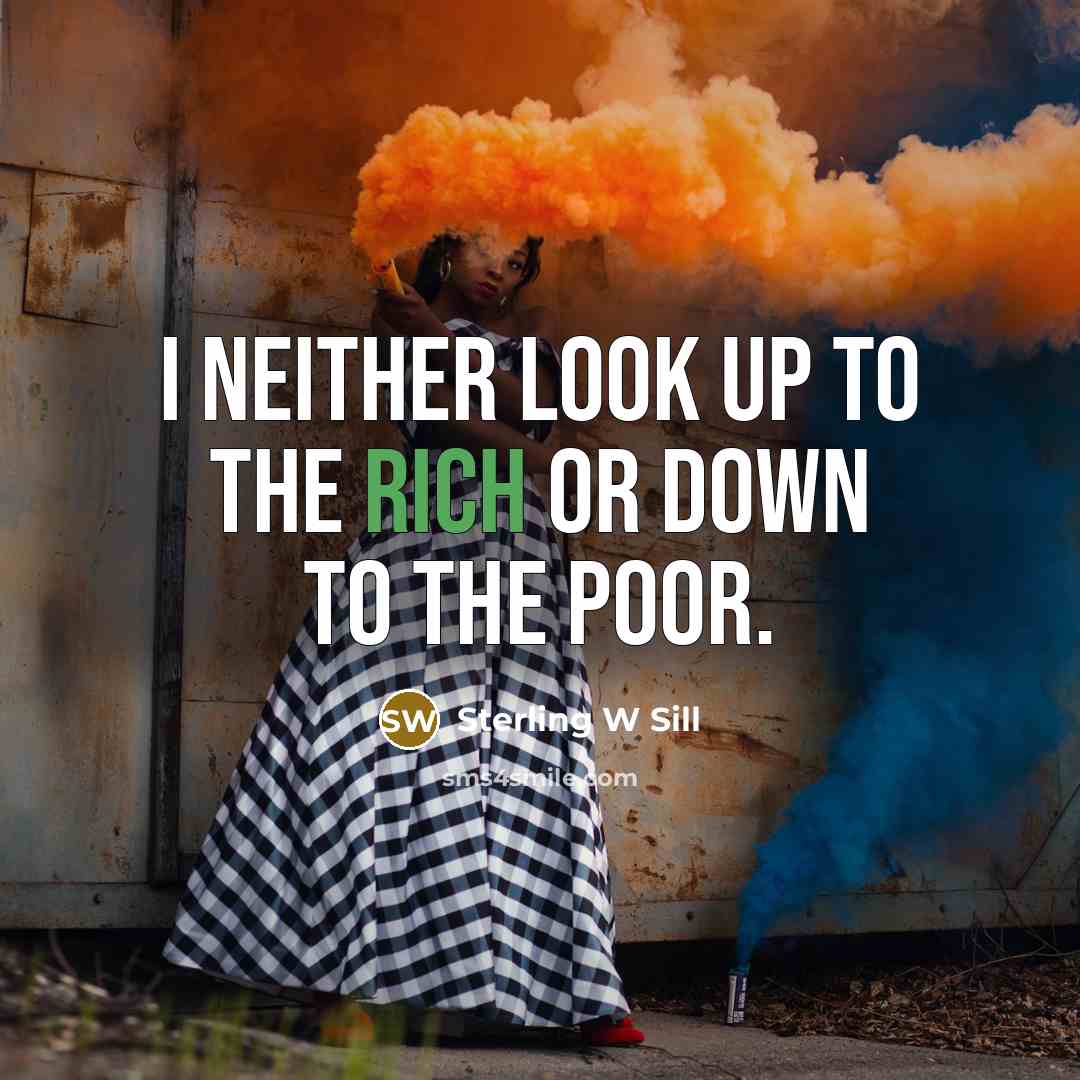 “I neither look up to the rich or down to…” quote by Sterling W Sill