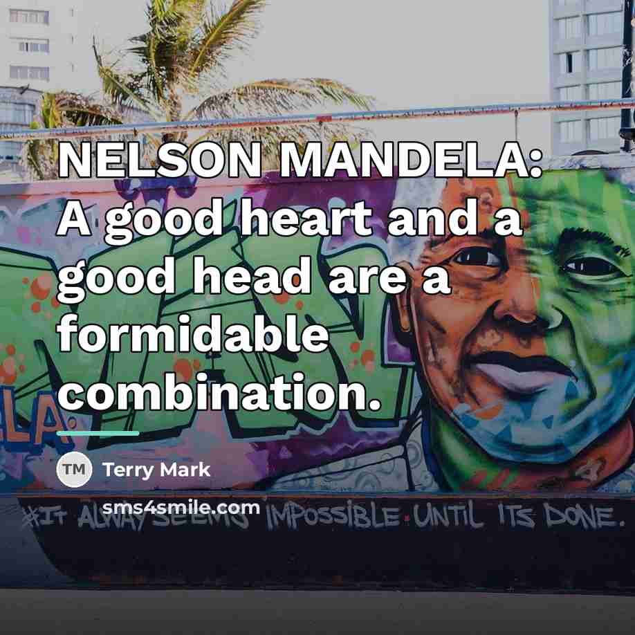 “NELSON MANDELA: A good heart and a good head are…” quote by Terry Mark
