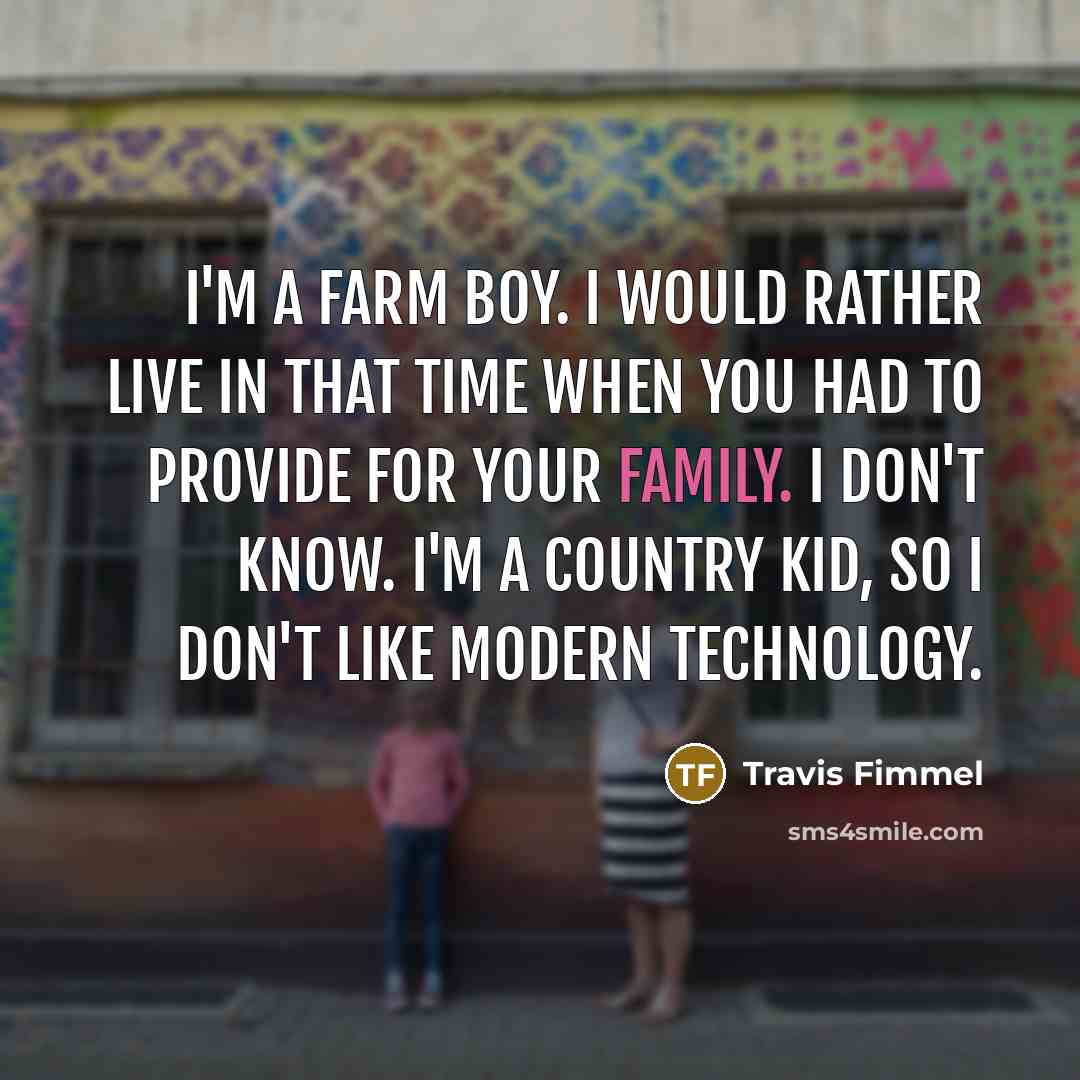 “I'm a farm boy. I would rather live in that…” quote by Travis Fimmel