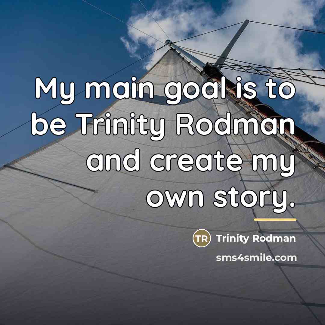 “My main goal is to be Trinity Rodman and create…” quote by Trinity Rodman
