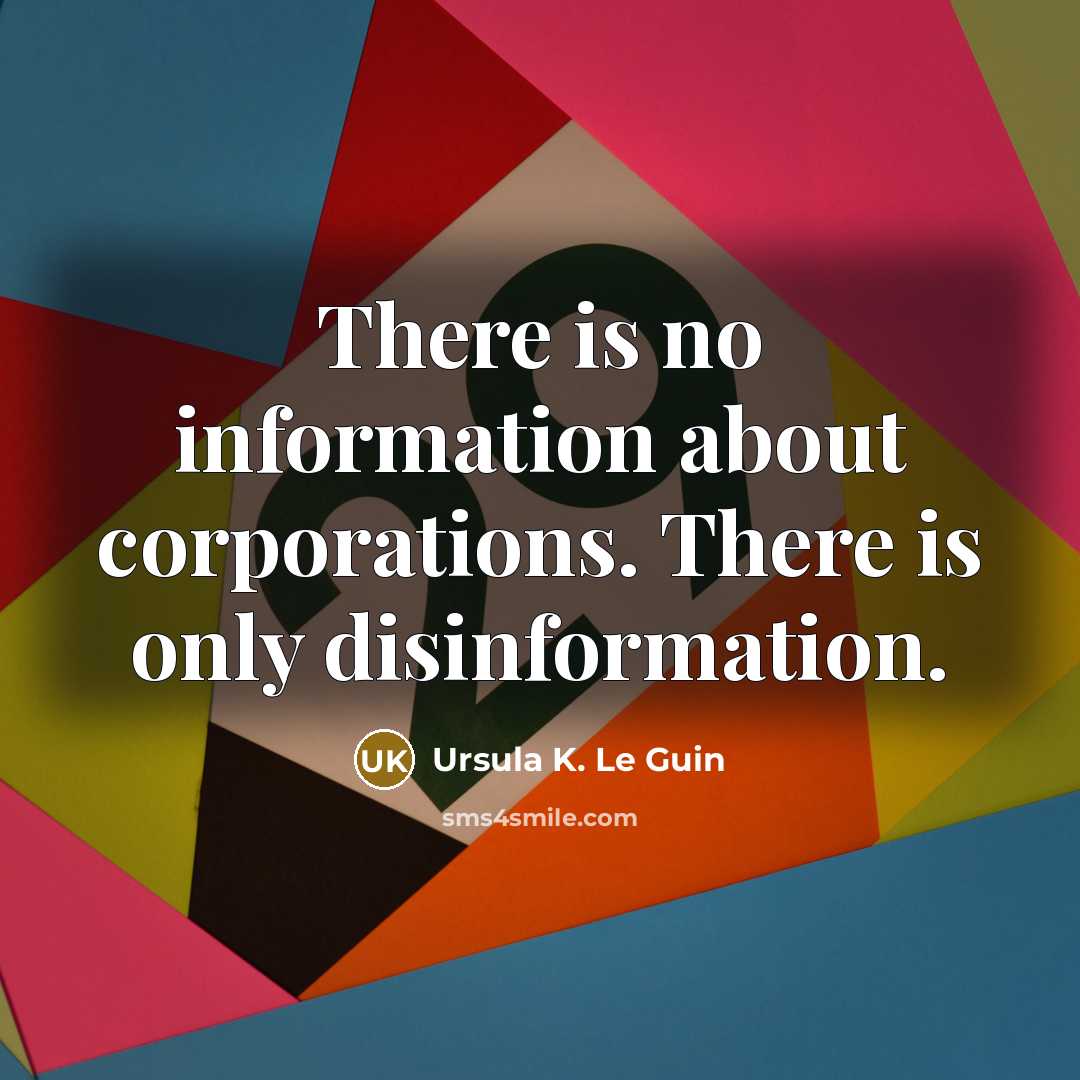 “There is no information about corporations. There is only disinformation.…” quote by Ursula K. Le Guin