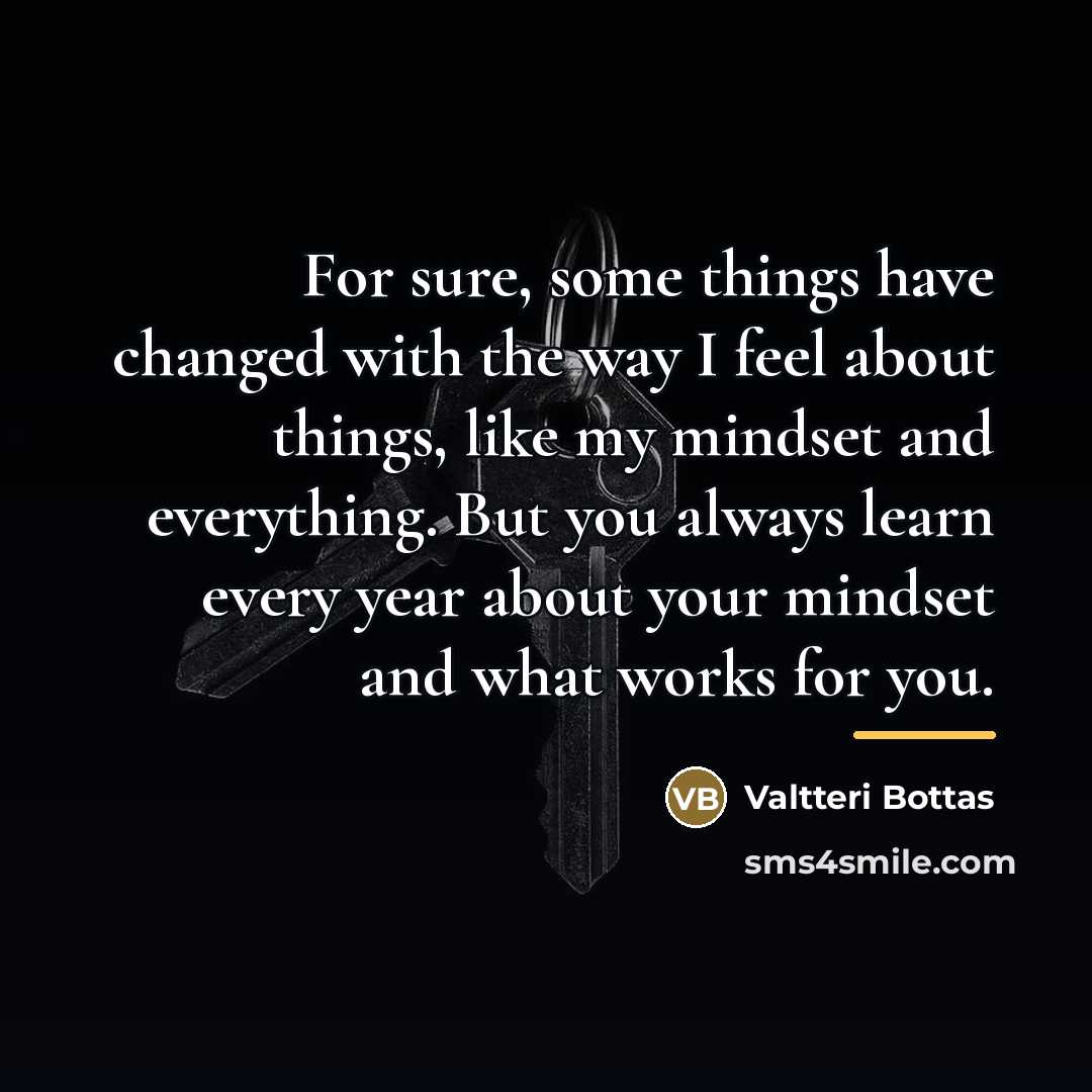“For sure, some things have changed with the way I…” quote by Valtteri Bottas