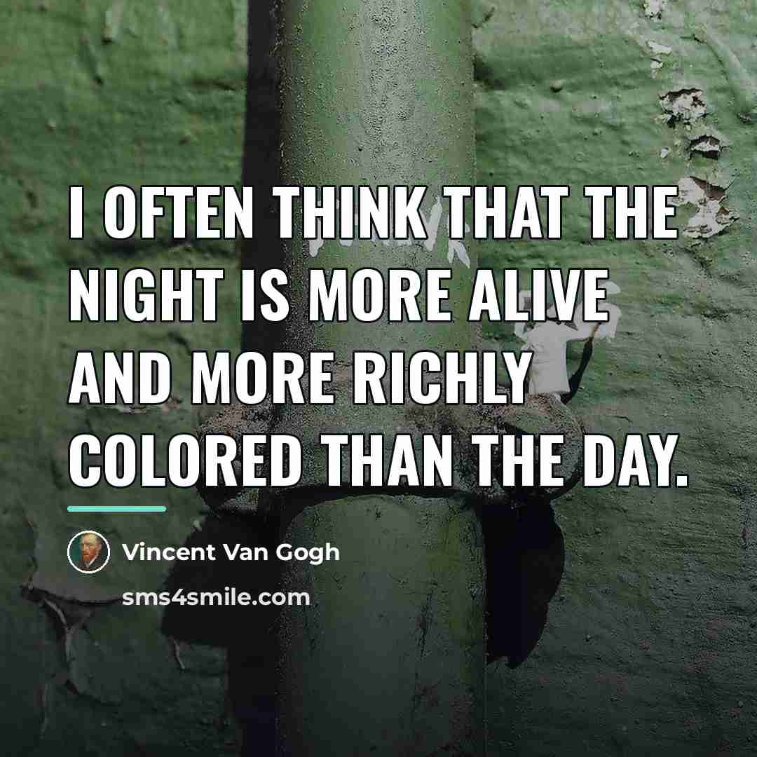 “I often think that the night is more alive and…” quote by Vincent Van Gogh