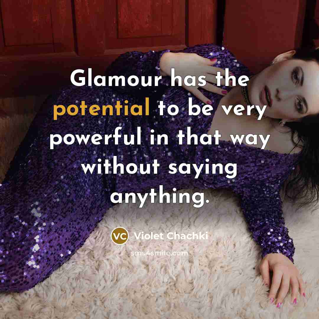 “Glamour has the potential to be very powerful in that…” quote by Violet Chachki
