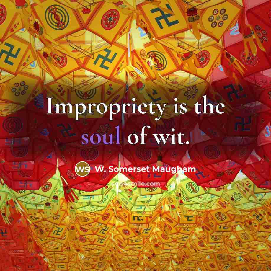 “Impropriety is the soul of wit.…” quote by W. Somerset Maugham