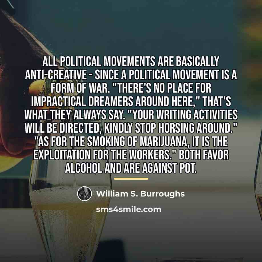 “All political movements are basically anti-creative - since a political…” quote by William S. Burroughs
