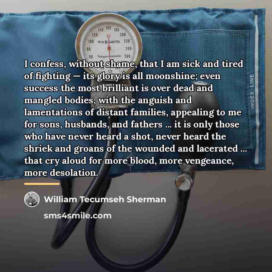 “I confess, without shame, that I am sick and tired…” quote by William Tecumseh Sherman