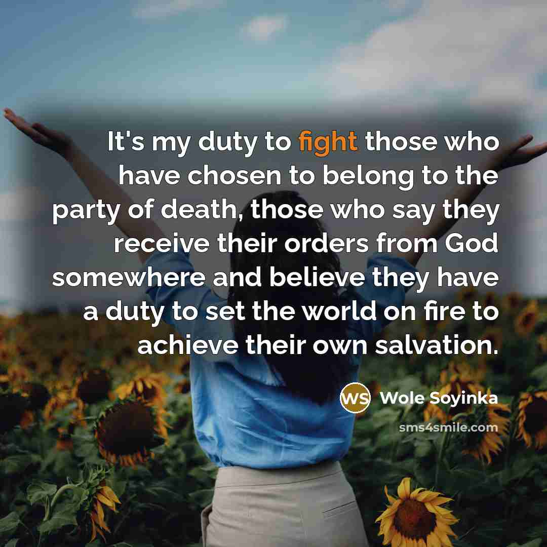 “It's my duty to fight those who have chosen to…” quote by Wole Soyinka