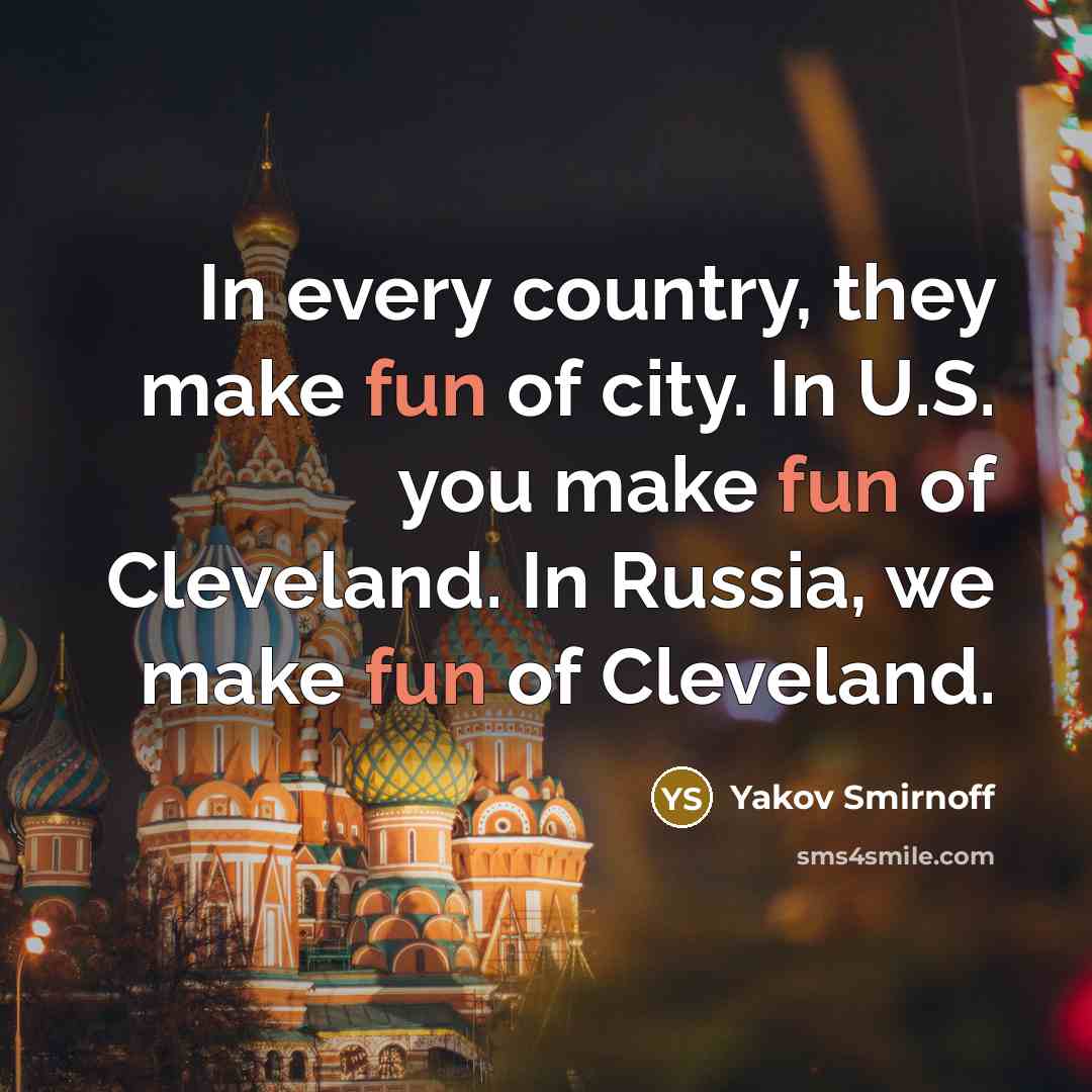 “In every country, they make fun of city. In U.S.…” quote by Yakov Smirnoff