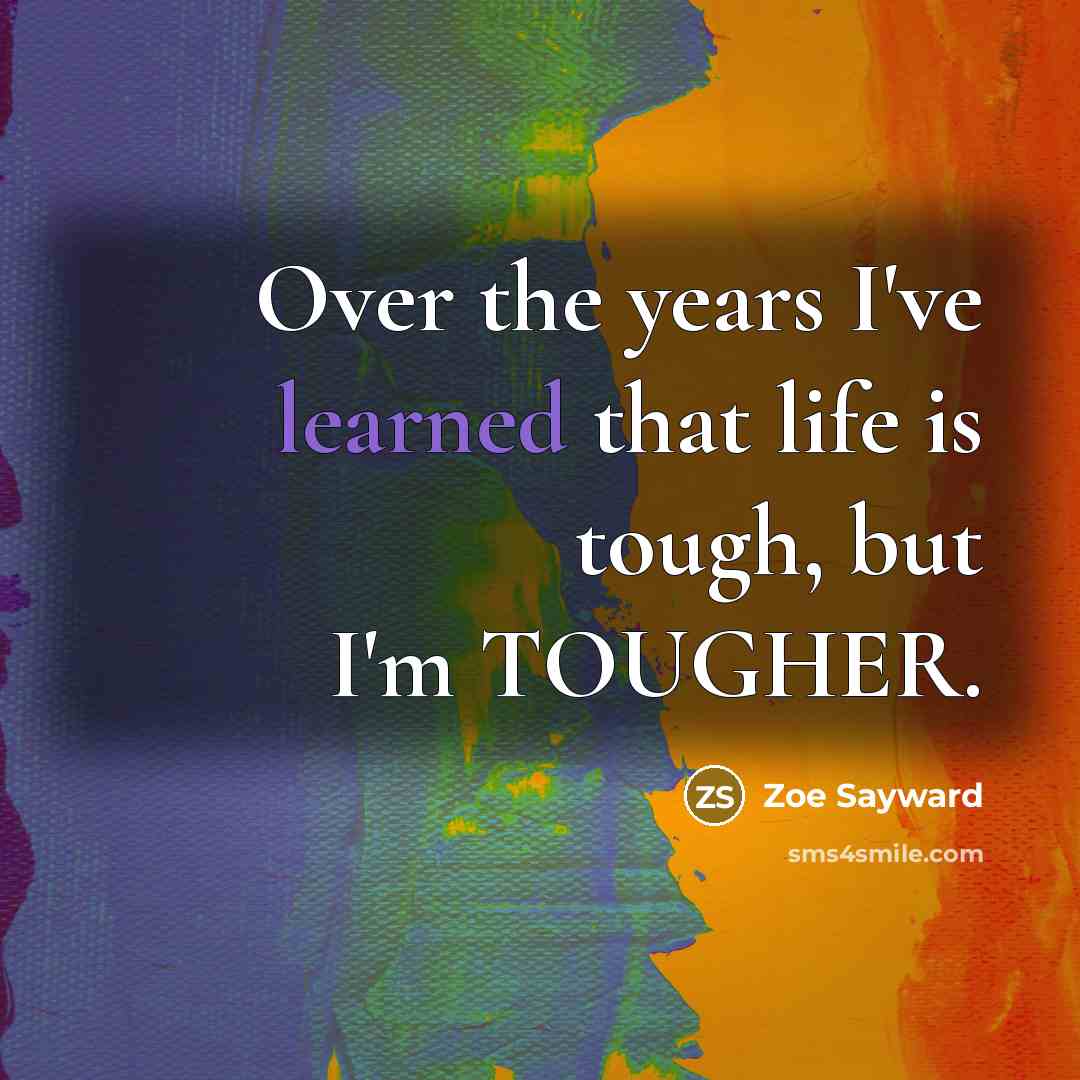 “Over the years I've learned that life is tough, but…” quote by Zoe Sayward