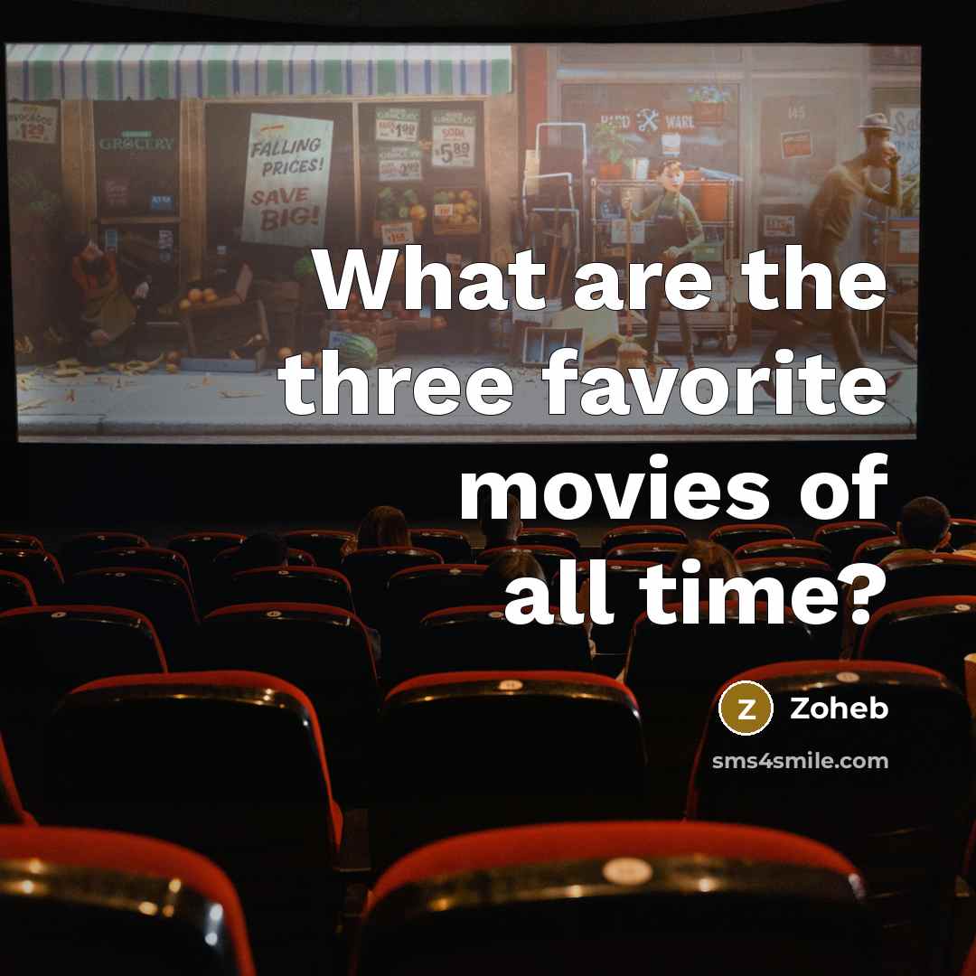 “What are the three favorite movies of all time?…” quote by Zoheb