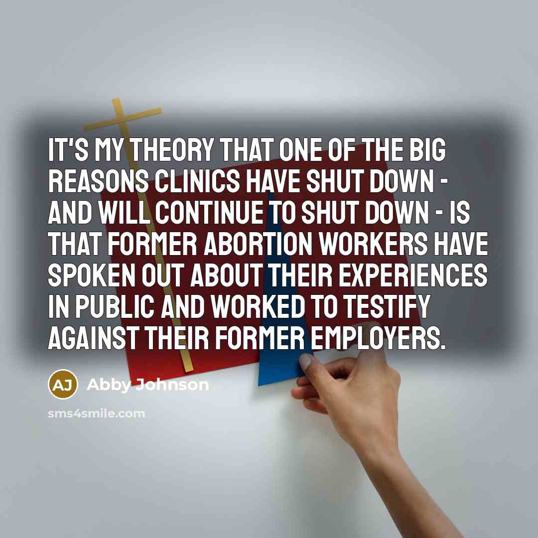 “It's my theory that one of the big reasons clinics…” quote by Abby Johnson