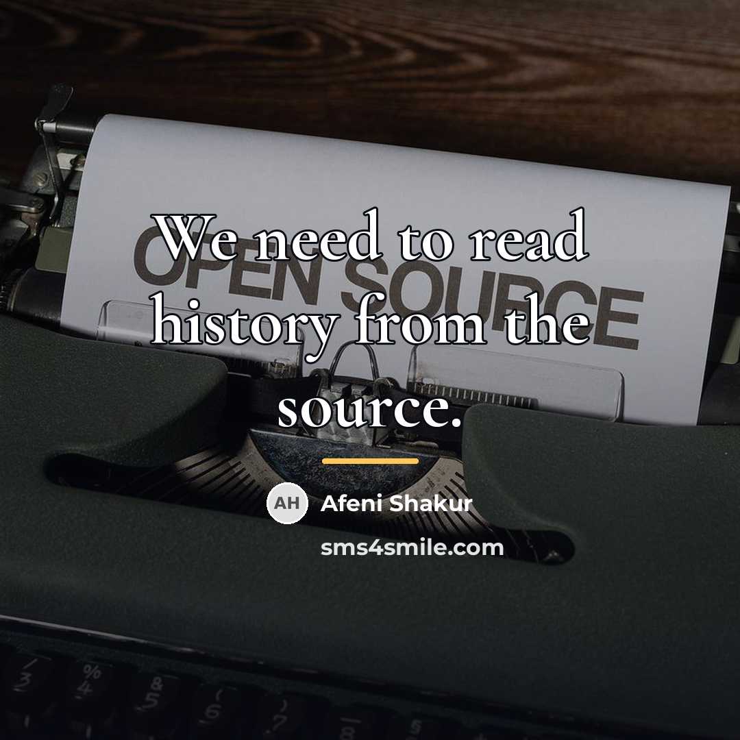 “We need to read history from the source.…” quote by Afeni Shakur