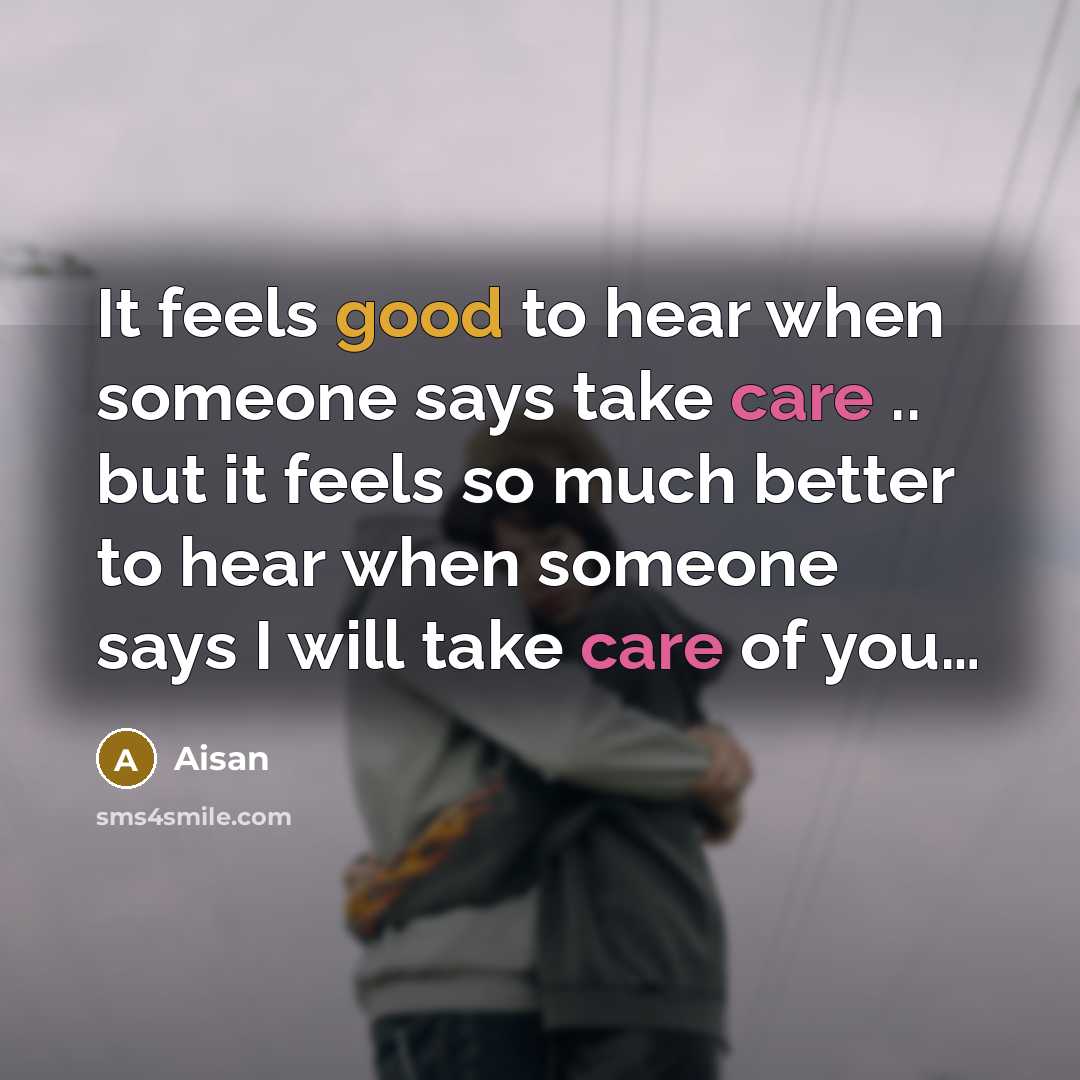 “It feels good to hear when someone says take care…” quote by Aisan