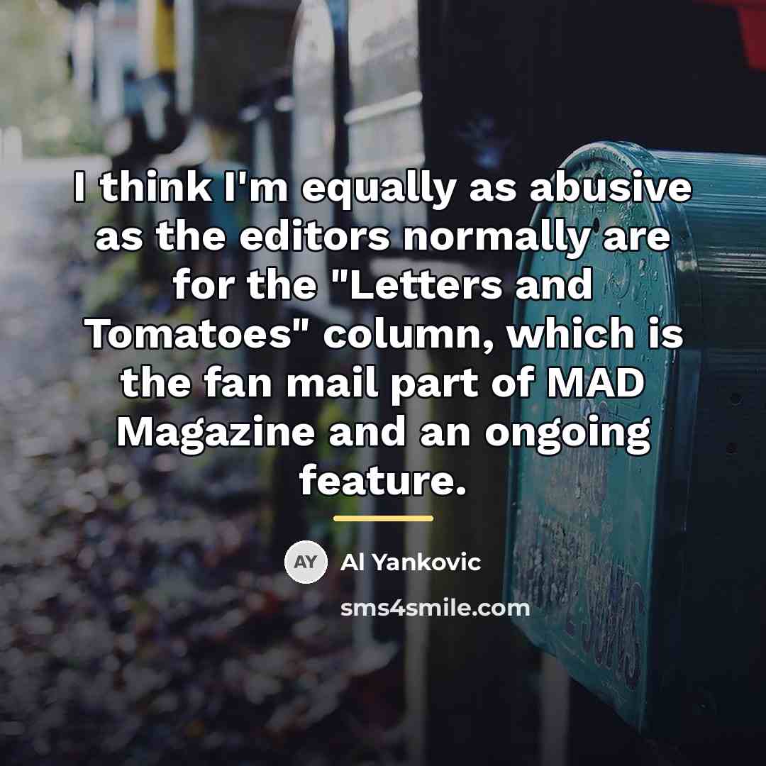 “I think I'm equally as abusive as the editors normally…” quote by Al Yankovic