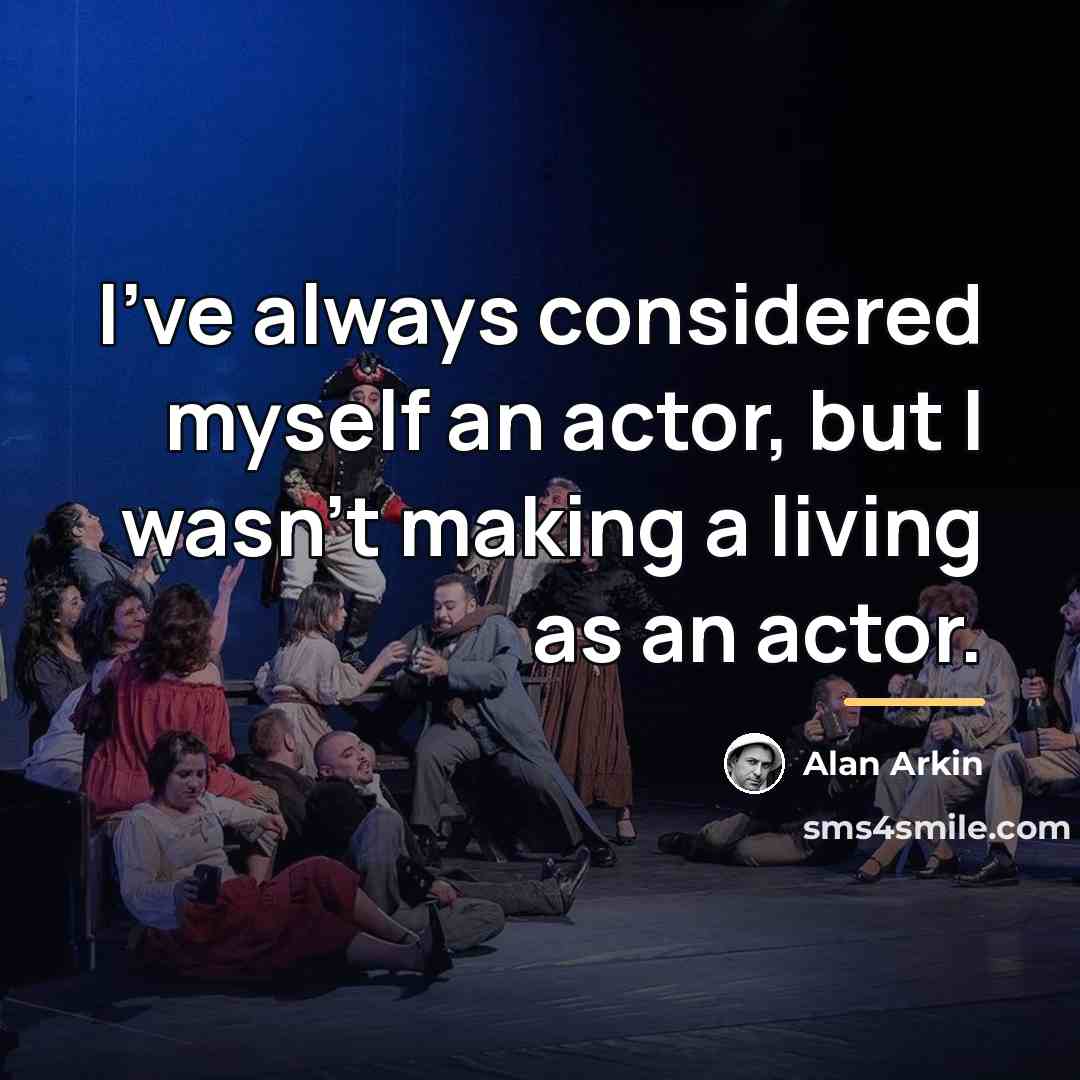 “I've always considered myself an actor, but I wasn't making…” quote by Alan Arkin