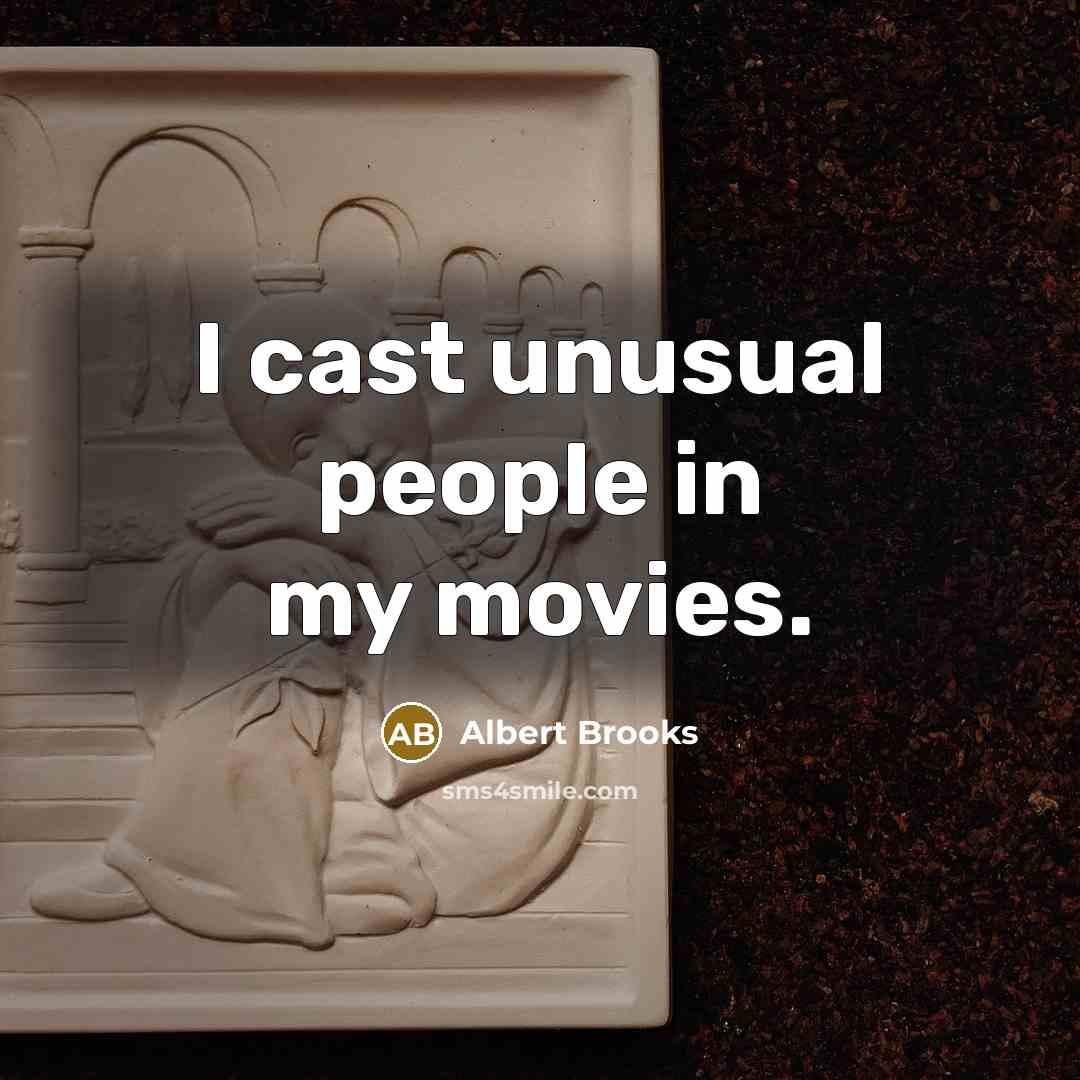 “I cast unusual people in my movies.…” quote by Albert Brooks