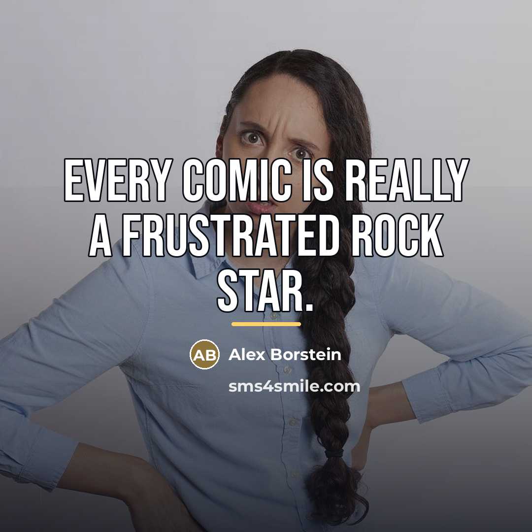 “Every comic is really a frustrated rock star.…” quote by Alex Borstein